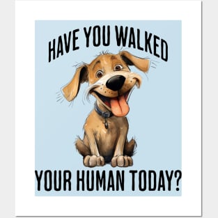 Have You Walked Your Human Today? cute funny dog design Posters and Art